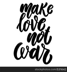 Make love not war. Lettering phrase for postcard, banner, flyer. Vector illustration
