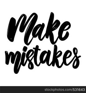 Make mistakes. Lettering phrase for postcard, banner, flyer. Vector illustration