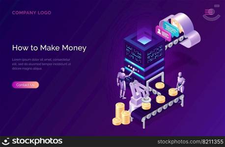 Make money, isometric concept vector. Cloud storage with data, conveyor belt transferred it in server and transformed into money, gold coins. Robots control process of mining coins, metaphor on purple. Make money, isometric concept metaphor