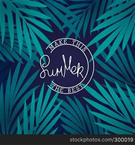 Make this Summer the best. Tropical background with palm leaves and linear label design. Vector template. Make this Summer the best