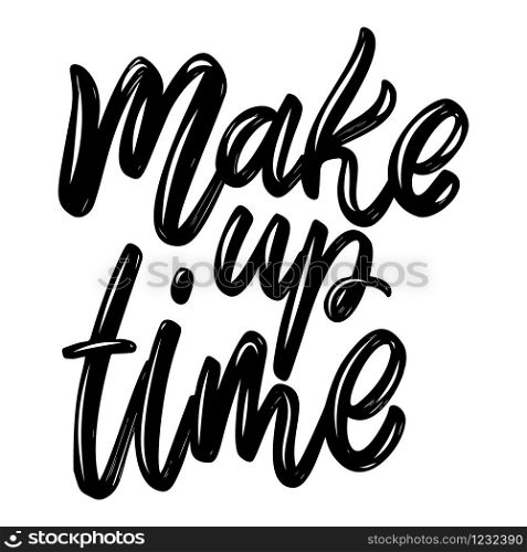 Make up time. Lettering phrase isolated on white background. Design element for poster, card, banner, flyer. Vector illustration