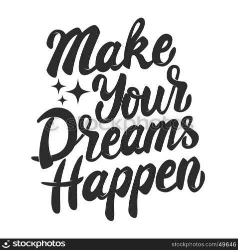 make your dreams happen. Hand drawn lettering phrase isolated on white background. Design element for poster,greeting card. Vector illustration