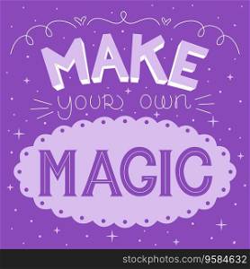 Make your own magic lettering for media, poster, slogan. Make your own magic lettering for media, poster