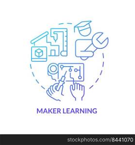 Maker learning blue gradient concept icon. Hand-on activities at lesson. Trend in education abstract idea thin line illustration. Isolated outline drawing. Myriad Pro-Bold font used. Maker learning blue gradient concept icon
