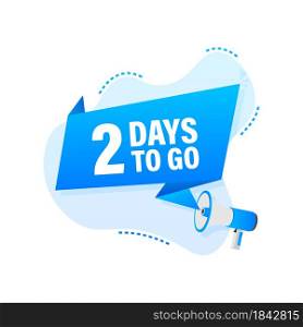 Male hand holding megaphone with 2 days to go speech bubble. Male hand holding megaphone with 2 days to go speech bubble.