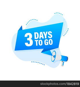 Male hand holding megaphone with 3 days to go speech bubble. Male hand holding megaphone with 3 days to go speech bubble.