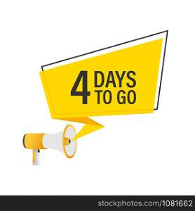 Male hand holding megaphone with 4 days to go speech bubble. Loudspeaker. Vector stock illustration. Male hand holding megaphone with 4 days to go speech bubble. Loudspeaker. Vector stock illustration.