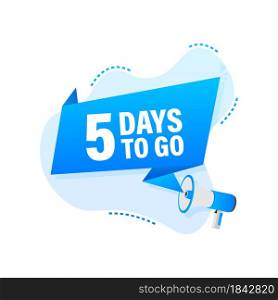 Male hand holding megaphone with 5 days to go speech bubble. Male hand holding megaphone with 5 days to go speech bubble.