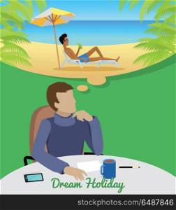 Man Dreaming About Vacation on the Beach. Dream holiday concept. Man in blue sweater sitting at the table and dreaming about vacation on the beach. Concept of big dreams. Isolated object in flat design on white background. Vector illustration