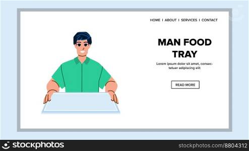 man food tray vector. person male, restaurant white, waiter hand, breakfast dinner man food tray web flat cartoon illustration. man food tray vector