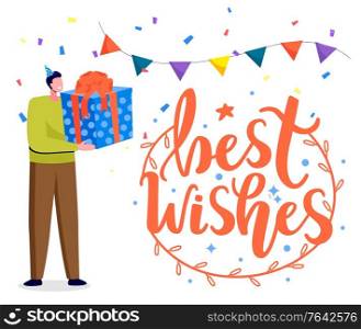 Man holding big present, congratulation with birthday. Best wishes calligraphy inscription on greeting card. Flags and falling confetti decor. Male with gift in wrapping paper and bow vector. Best Wishes Birthday Celebration Greeting Card