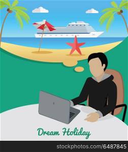 Man Sitting on Chair Dreaming About Good Rest.. Dream holiday. Man sitting on chair at the table dreaming about good rest. Boy at work witl laptop. Endless work seven days a week. Part of series of work at the office. Vector illustration