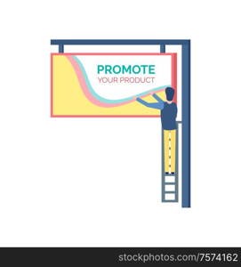Man standing on stairs and hanging billboard, promoting product. Back view of male on ladder, colorful large reclame, advertising outdoor placard vector. Man on Stairs Hanging Advertising, Reclame Vector