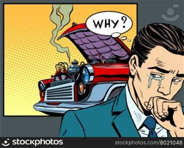 man weeps car broke down pop art retro style. Transport and cars. Why the man question. man weeps car broke down