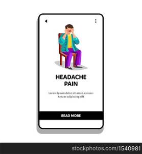 Man With Headache Pain Sitting On Chair Vector. Unhappy Depression Adult Guy With Headache Pain And Migraine Sit On Seat. Distressed And Sadness Character Disease Web Flat Cartoon Illustration. Man With Headache Pain Sitting On Chair Vector