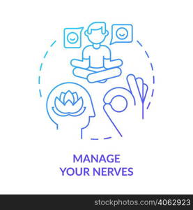 Manage your nerves blue gradient concept icon. Overcome anxiety and worry. Step to charisma abstract idea thin line illustration. Isolated outline drawing. Myriad Pro-Bold font used. Manage your nerves blue gradient concept icon