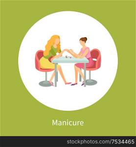 Manicure and hand treatment, nails polishing vector poster in circle. Manicurist and client sitting at table. Body care procedure on fingers in spa salon. Manicure and Hand Treatment, Nails Polishing Vector