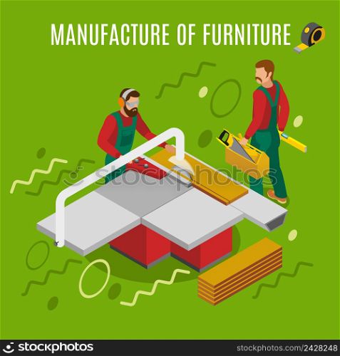 Manufacture of furniture, work on machinery equipment isometric composition on green background with design elements vector illustration. Manufacture Of Furniture Isometric Illustration