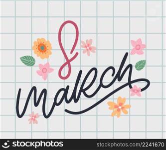 March 8 Happy womans day watercolor lettering greeting card. Vector illustration. March 8 Happy womans day flowers lettering greeting card. Vector illustration EPS10