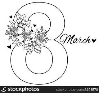 March 8. Holiday card for International Womens Day. Number eight, a bouquet of flowers, hearts and leaves. Vector. Decorative drawing, black line, outline