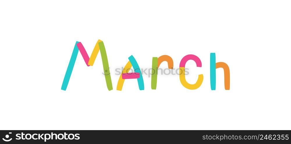 March inscription. Lettering with colorful ribbons. Third month of the calendar. Kids text.. March inscription. Lettering with colorful ribbons. Third month of the calendar. Kids text