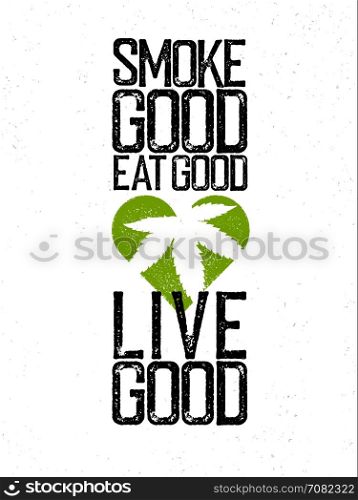 "Marijuana, cannabis, rastafarian themed quote. "Smoke good, eat good, live good"."