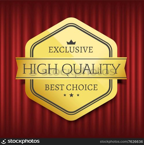Mark or medal with ribbon, high quality, best choice. Guarantee golden sticker with stars and crown symbols, on red curtain, geometric emblem, store vector. Premium best quality, label inscription. Best Choice, High Quality, Premium Mark Vector
