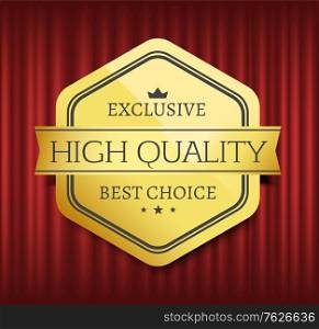 Mark or medal with ribbon, high quality, best choice. Guarantee golden sticker with stars and crown symbols, on red curtain, geometric emblem, store vector. Premium best quality, label inscription. Best Choice, High Quality, Premium Mark Vector
