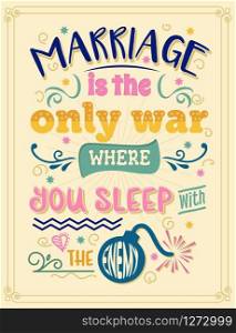 Marriage is the only war where you sleep with the enemy. Funny inspirational quote. Hand drawn illustration with hand-lettering and decoration elements. Drawing for prints on t-shirts and bags, stationary or poster.