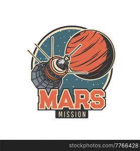 Mars mission vector icon with orbital satellite or space station, universe galaxy, Mars planet and stars, asteroids and meteors. Space exploration and cosmos discovery isolated retro badge design. Mars mission vector icon, satellite, space station
