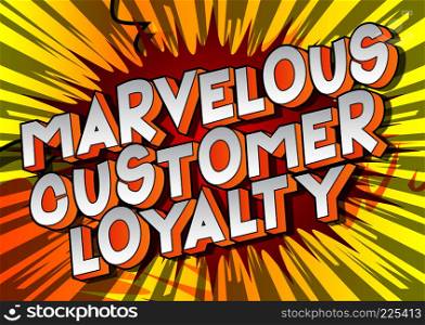 Marvelous Customer Loyalty - Vector illustrated comic book style phrase.