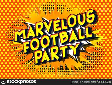 Marvelous Football Party - Vector illustrated comic book style phrase on abstract background.