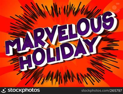 Marvelous Holiday - Vector illustrated comic book style phrase on abstract background.