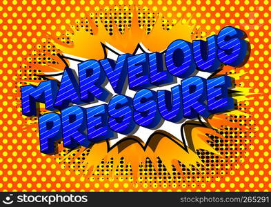 Marvelous Pressure - Vector illustrated comic book style phrase on abstract background.