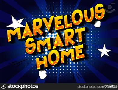 Marvelous Smart Home - Vector illustrated comic book style phrase on abstract background.