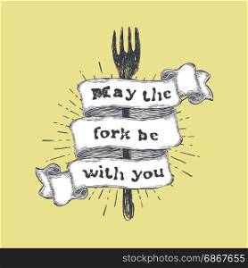 May the fork be with you. Kitchen and cooking food related, funny quote on hand drawn ribbon on yellow background. Vector vintage illustration.