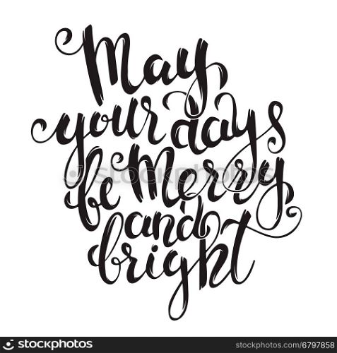 May Your Days Be Merry And Bright. Design element for greeting card, poster. Vector illustration.