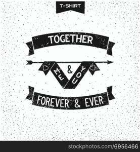 Me and you together. Me and you, together forever and ever. Vintage slogan design. Print for T-Shirt. Vector illustration