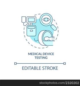 Medical device testing turquoise concept icon. Equipment use. Things to be tested abstract idea thin line illustration. Isolated outline drawing. Editable stroke. Arial, Myriad Pro-Bold fonts used. Medical device testing turquoise concept icon