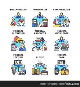 Medical Knowledge Set Icons Vector Illustrations. Medical Knowledge And Lecture, Pediatrician And Pharmacist, Psychologist And Doctor Clinic Worker, Medicine Nutrition And Products Color Illustrations. Medical Knowledge Set Icons Vector Illustrations