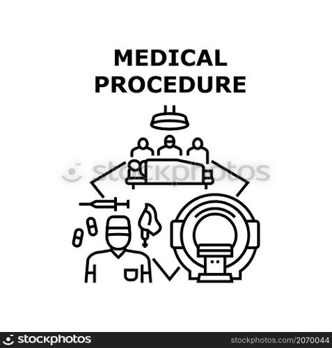 Medical procedure doctor. Patient surgery. Health treatment. Clinic care. Nurse diagnosis vector concept black illustration. Medical procedure icon vector illustration