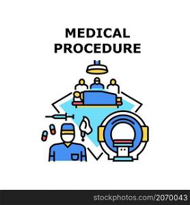 Medical procedure doctor. Patient surgery. Health treatment. Clinic care. Nurse diagnosis vector concept color illustration. Medical procedure icon vector illustration