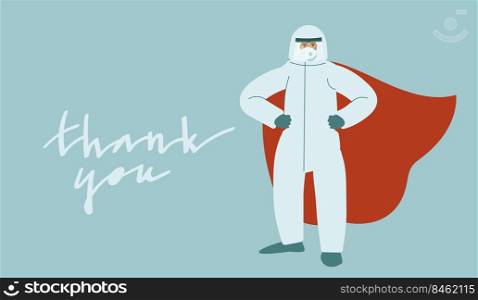 Medical professional in virus protection suit standing proudly while wearing super hero cape. Vector art in minimal style. Thank you handwritten phrase.. Medical professional in virus protection suit standing proudly while wearing super hero cape.