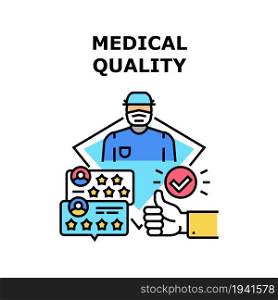 Medical Quality Vector Icon Concept. Medical Quality Of Health Examining And Analysis, Surgical Operating And Treatment. Feedback And Review Of Medicine Worker And Service Color Illustration. Medical Quality Vector Concept Color Illustration