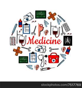 Medicine and medical check up circular sketch symbol with icons of stethoscopes and thermometers, pills and syringes, first aid kit and blood bags, hearing and breast cancer testings, ecg monitors, xray scan and clipboards, scissors and bandages. Medicine and medical check up sketch icons