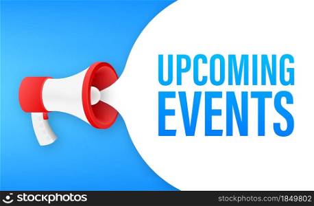 Megaphone banner, business concept with text upcoming events. Vector stock illustration. Megaphone banner, business concept with text upcoming events. Vector stock illustration.