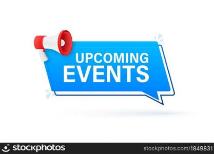 Megaphone banner, business concept with text upcoming events. Vector stock illustration. Megaphone banner, business concept with text upcoming events. Vector stock illustration.