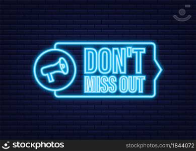Megaphone banner - Dont miss out. Neon icon. Vector stock illustration. Megaphone banner - Dont miss out. Neon icon. Vector stock illustration.
