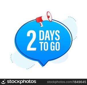 Megaphone banner with 2 days to go speech bubble. Flat style. Vector illustration. Megaphone banner with 2 days to go speech bubble. Flat style. Vector illustration.