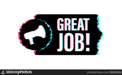 Megaphone banner with Great job. Glitch icon. Web design. Vector stock illustration. Megaphone banner with Great job. Glitch icon. Web design. Vector stock illustration.